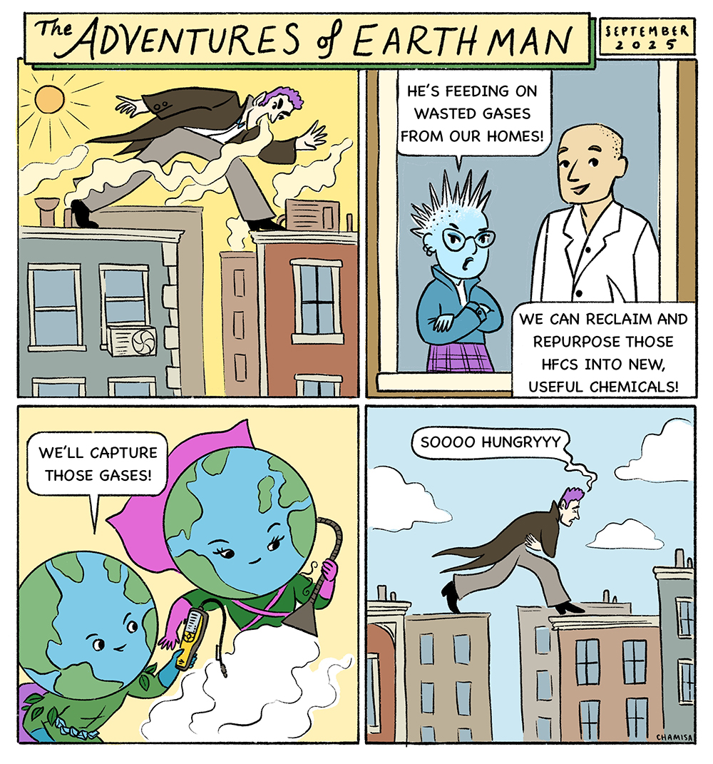 A mysterious creature grows stronger by feeding on wasted refrigerant gases escaping from homes.  Dr. Chill explains that the HFCs can be captured, reclaimed, and repurposed into useful chemicals instead of being released.  EARTH Man and EARTH Woman capture the gases, leaving the villain hungry and stopping the invisible drain.