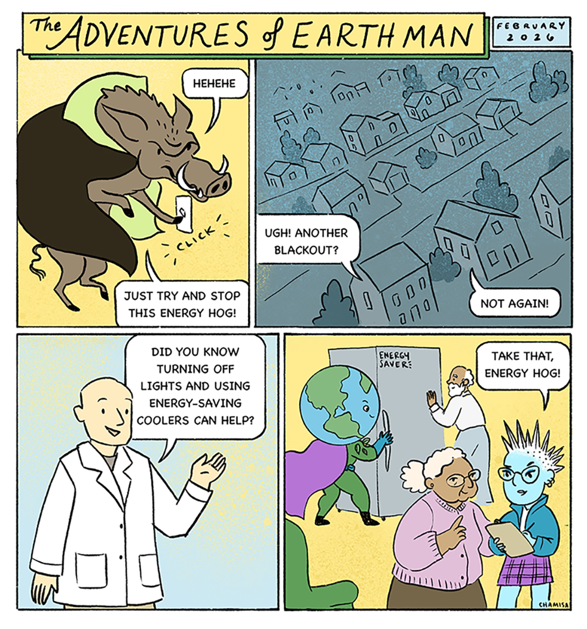 The town’s power keeps going out because too much energy is being used. The villain Energy Hog is making people waste power by leaving things on all the time! Dr. Chill: "Did you know turning off the lights and using energy-saving coolers can help?" EARTH Man and Cool Kid help families save power, making Energy Hog disappear!