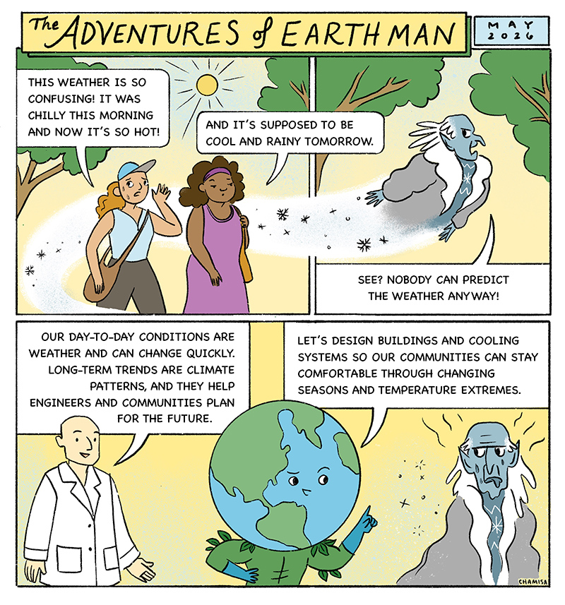Spring weather swings from cool mornings to warm afternoons, confusing the town. Frost Bite takes advantage, claiming climate change isn’t real because some days are still cool. Dr. Chill steps in to explain the difference between weather (short-term changes) and climate (patterns over time). “One cool day doesn’t cancel long-term warming.” Dr. Chill and EARTH Man show how buildings and cooling systems are designed for long-term climate patterns, helping communities prepare for future conditions. Frost Bite’s argument melts away.